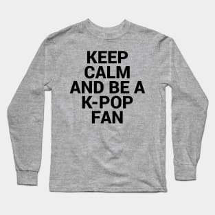 Keep Calm and be K pop Fan Long Sleeve T-Shirt